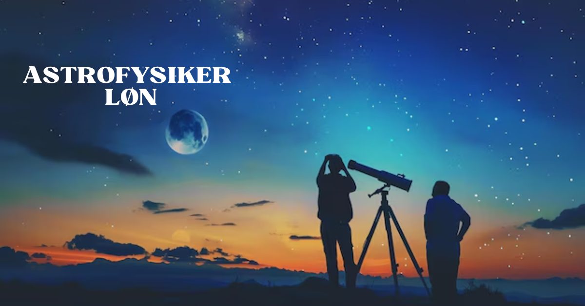 Astrofysiker Løn & Formue 1 Astrofysiker Løn