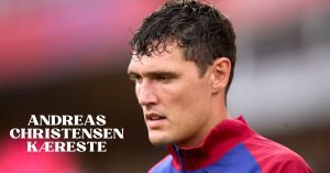 Andreas Christensen Kæreste