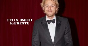 Felix Smith Kæreste