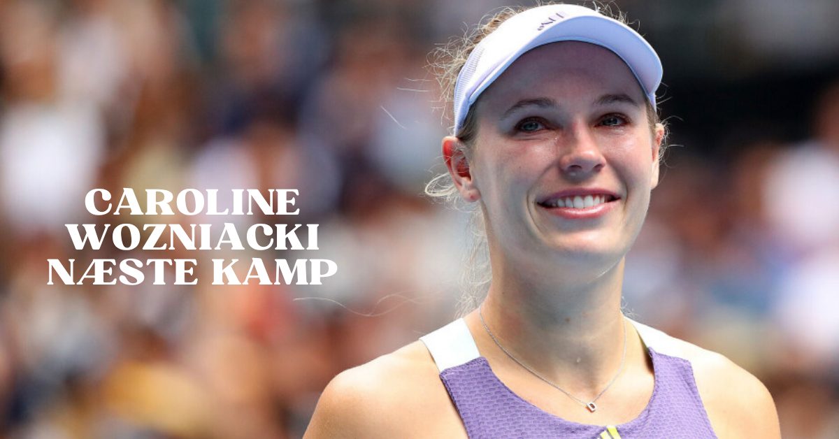 Caroline Wozniacki næste kamp