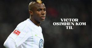 Victor Osimhen kom til