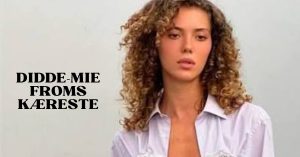 Didde-Mie Froms kæreste